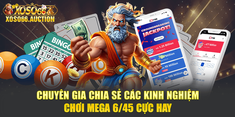 Chuyên gia chia sẻ các kinh nghiệm chơi Mega 6/45 cực hay