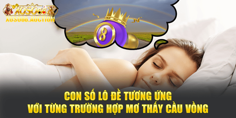 Con số lô đề tương ứng với từng trường hợp mơ thấy cầu vồng