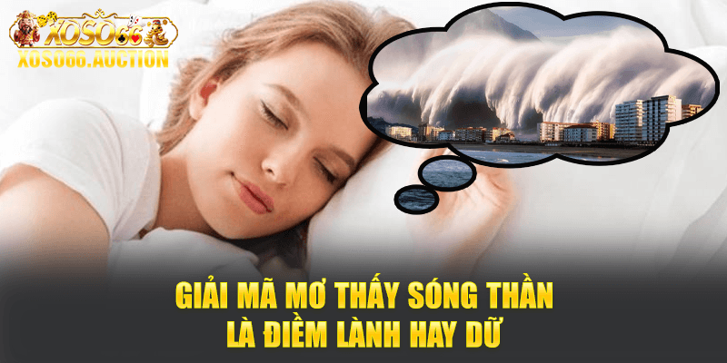 Giải mã mơ thấy sóng thần là điềm lành hay dữ