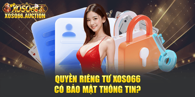 Quyền riêng tư XOSO66 có bảo mật thông tin?