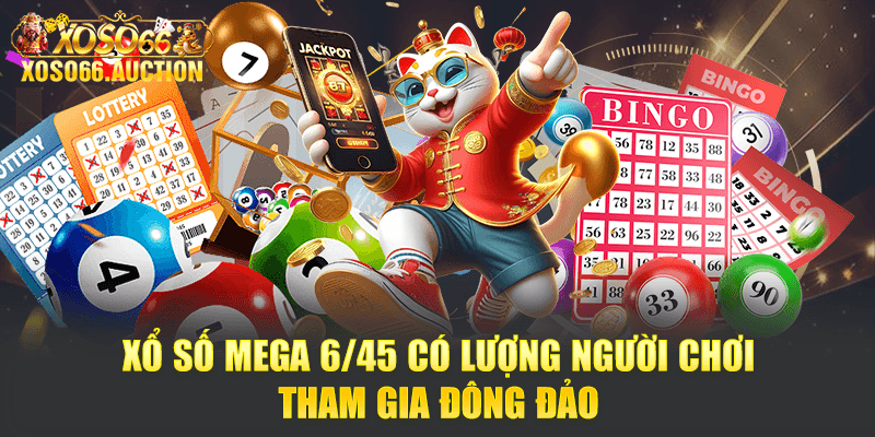 Xổ số Mega 6/45 có lượng người chơi tham gia đông đảo