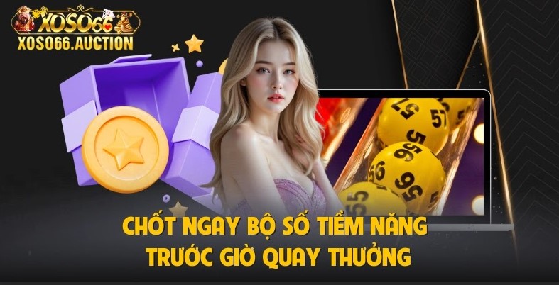 Chốt ngay bộ số tiềm năng trước giờ quay thưởng