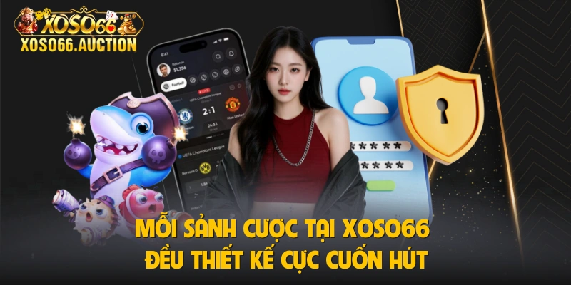 Mỗi sảnh cược tại Xoso66 đều thiết kế cực cuốn hút