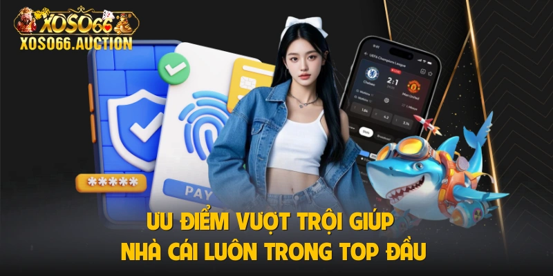 Ưu điểm vượt trội giúp nhà cái luôn trong top đầu